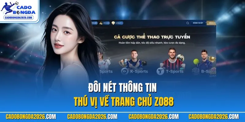 Đôi nét thông tin thú vị về trang chủ ZO88