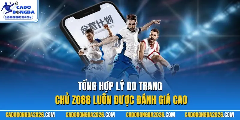 Tổng hợp lý do trang chủ ZO88 luôn được đánh giá cao